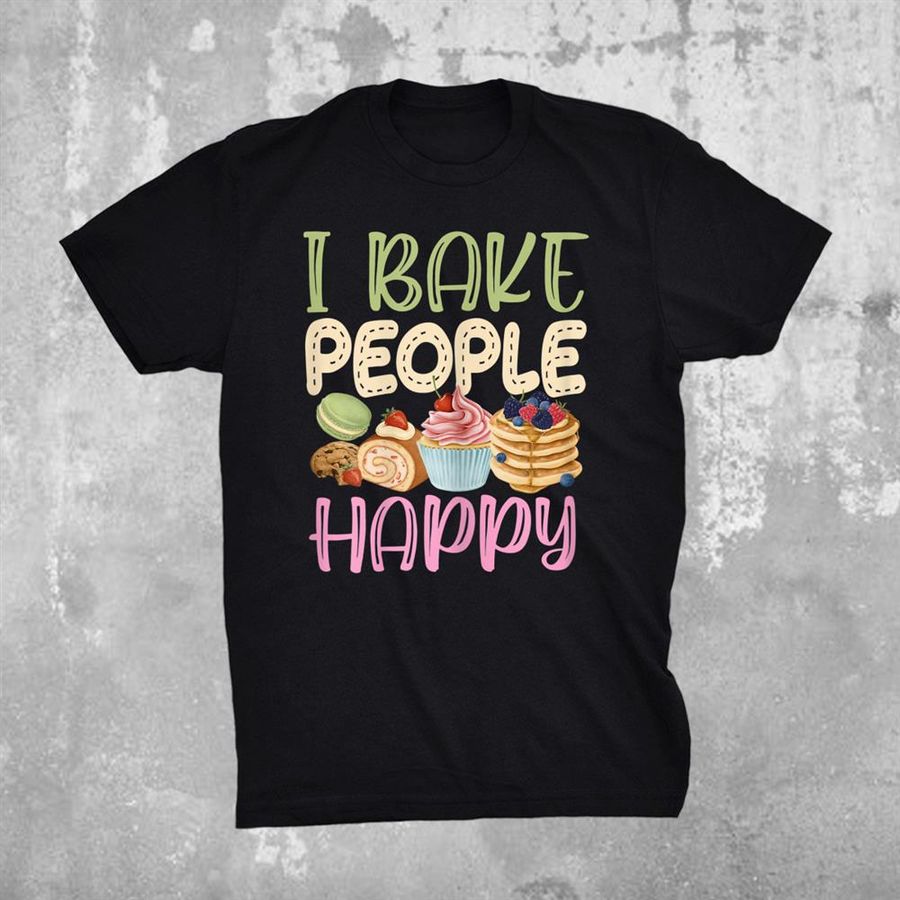 I Bake People Happy Baking Quote International Chefs Day Shirt