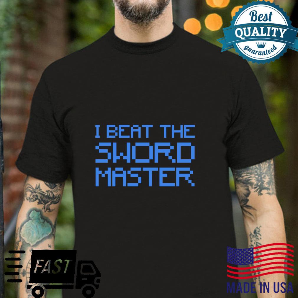 I Beat The Sword Master Video Game Humor Video Gamer Shirt
