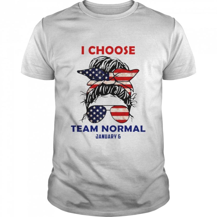 I Choose Team Normal January 6 Team America T-Shirt