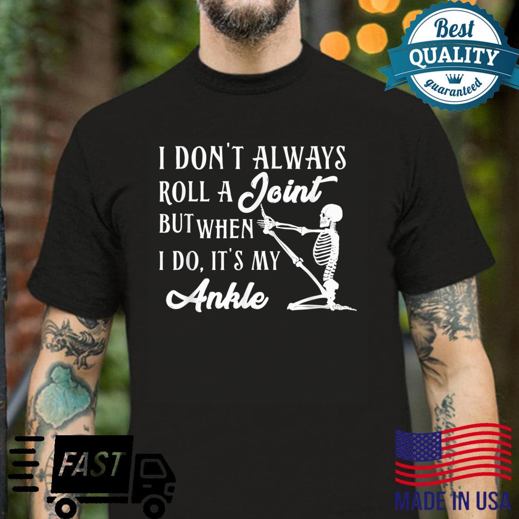 I Don’t Always Roll A Joint But When I Do It’s My Ankle Shirt