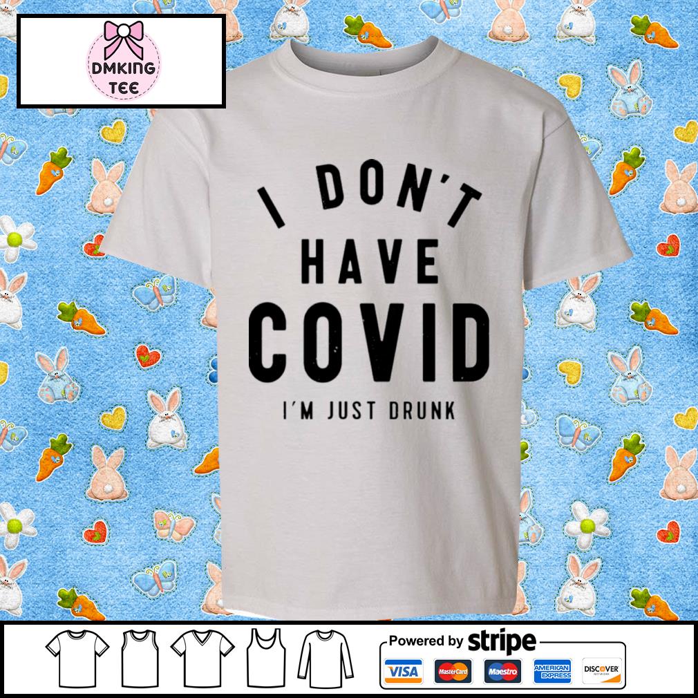 I Don’t Have Covid I’m Just Drunk Off-Season Bill Shirt
