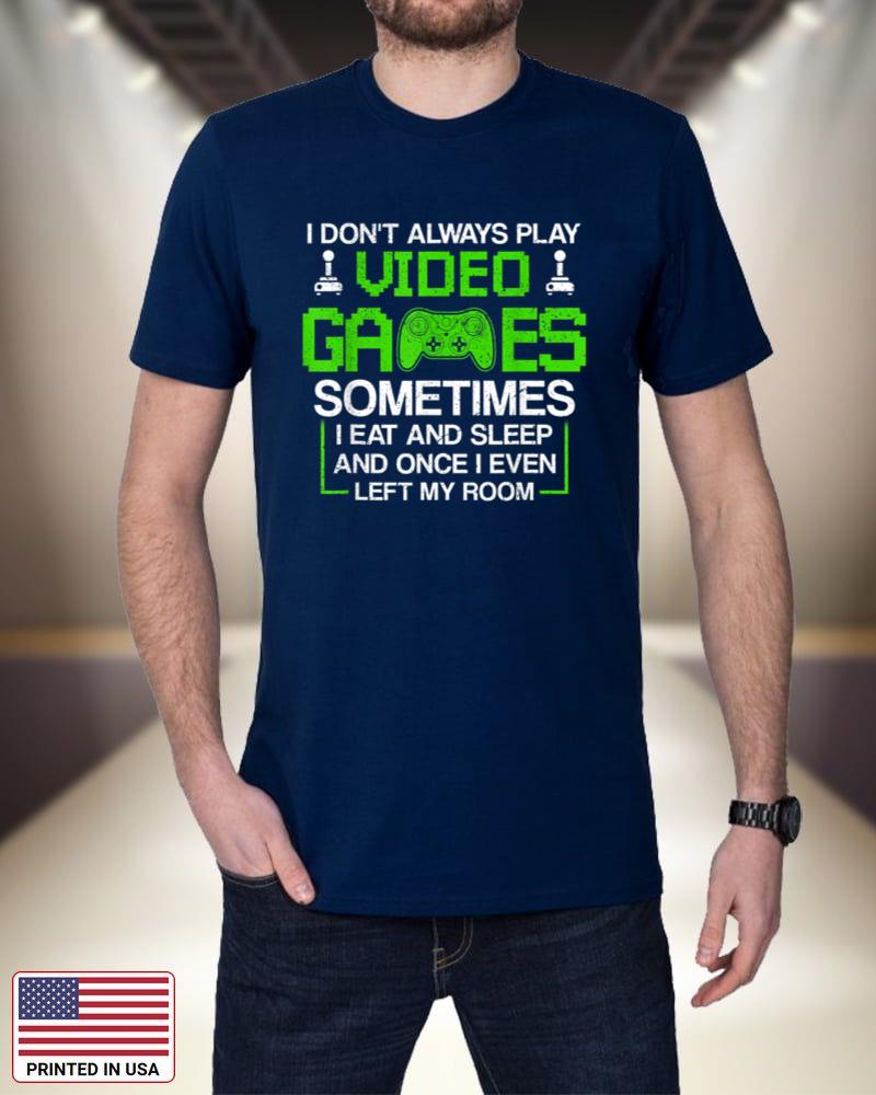 I Don't Always Play Video Games Shirt for Men & Boys, Gaming KuzB8