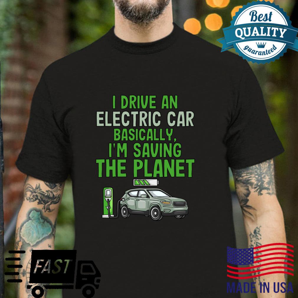 I Drive An Electric Car EV Electric Vehicle Environmentalist Shirt
