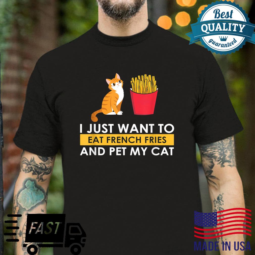I Eat French Fries and Pet my Cat Kitten Kitty Mom Shirt