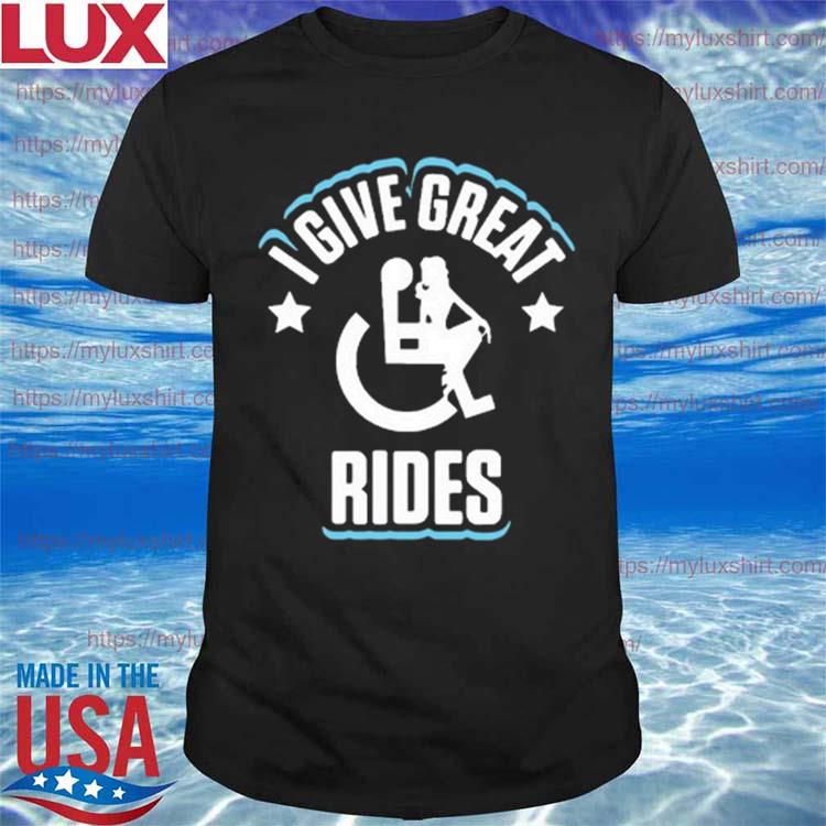 I Give Great Rides Wheelchair Revolution Shirt
