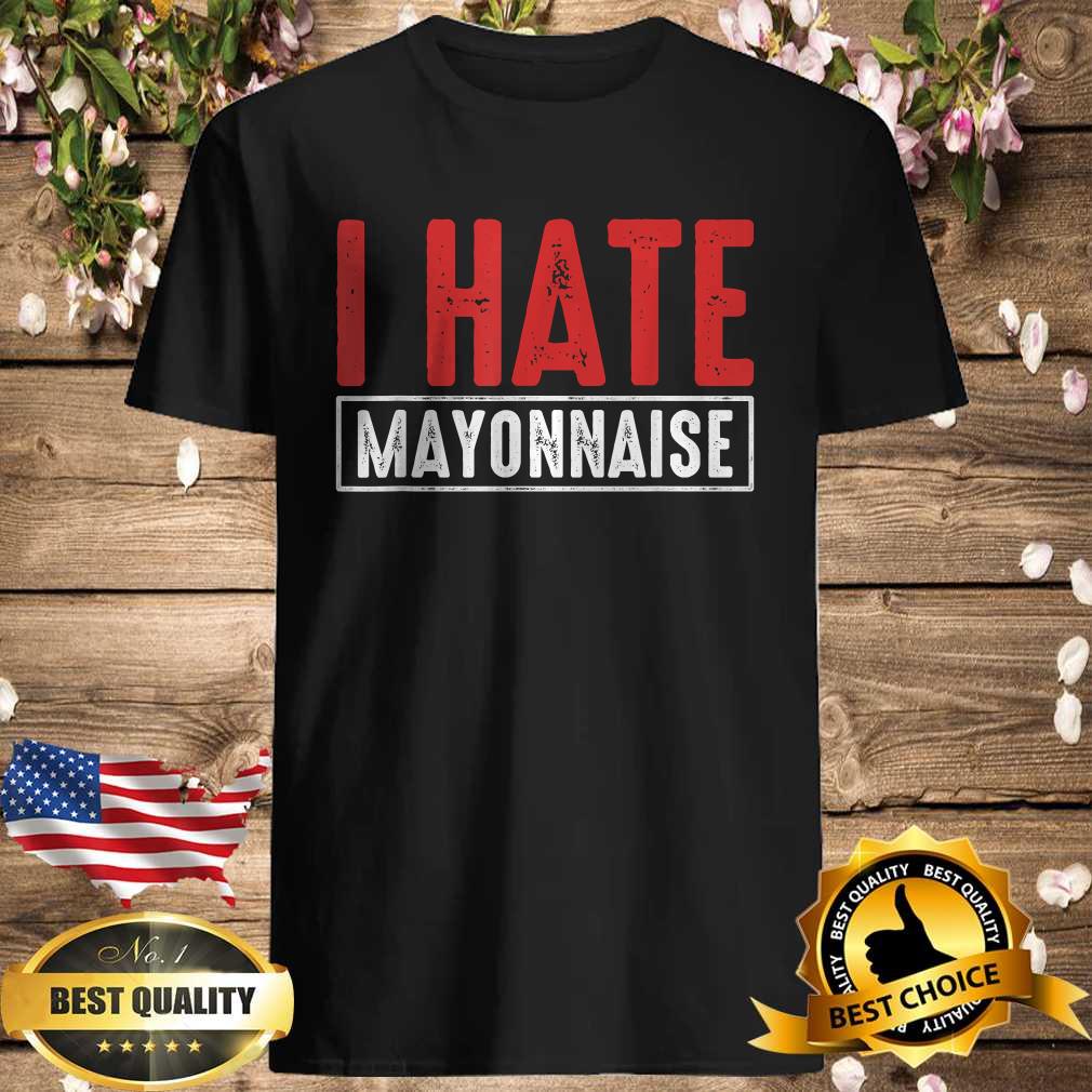 I Hate Mayonnaise T-Shirt