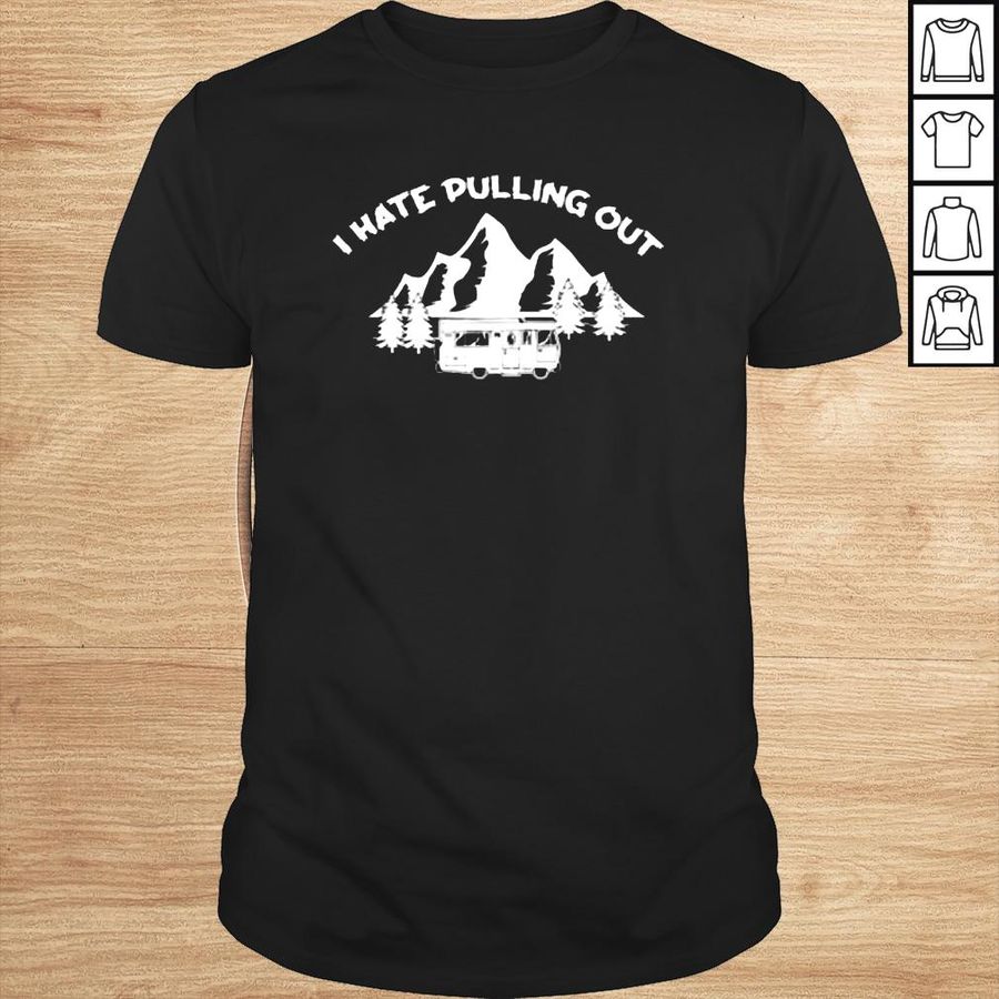 I Hate Pulling Out Cool Camper Lover Shirt