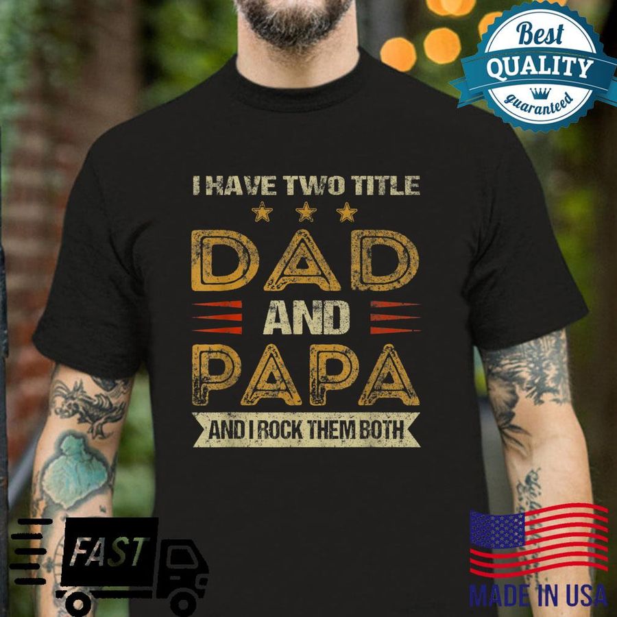 I Have Two Titles Dad And Papa Retro Vintage Fathers Day Shirt