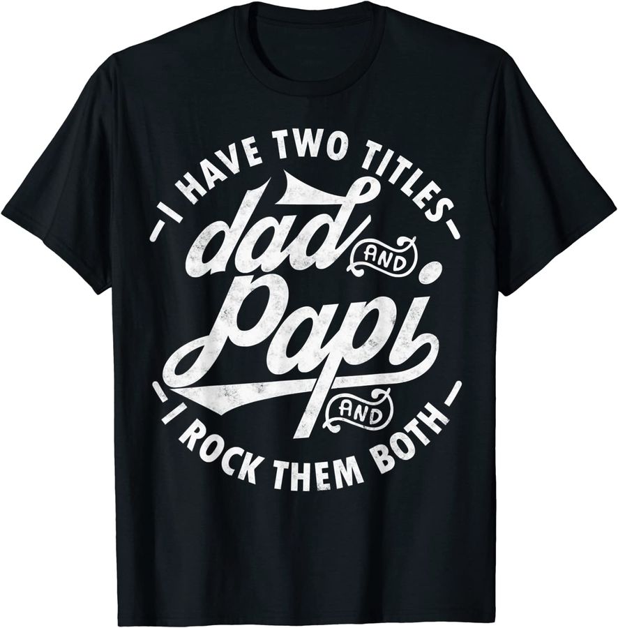 I Have Two Titles Dad and Papi I Rock Them Both gift Papi