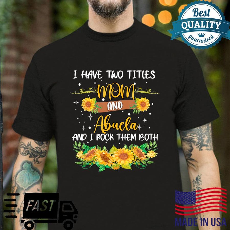 I Have Two Titles Mom And Abuela rock Them both Mother’s day Shirt