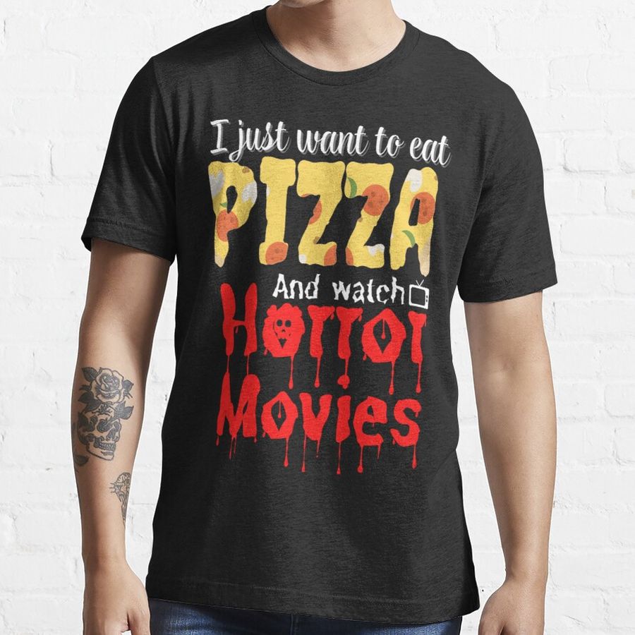 I Just Want To Eat Pizza And Watch Horror Movies Essential T-Shirt Essential T-Shirt