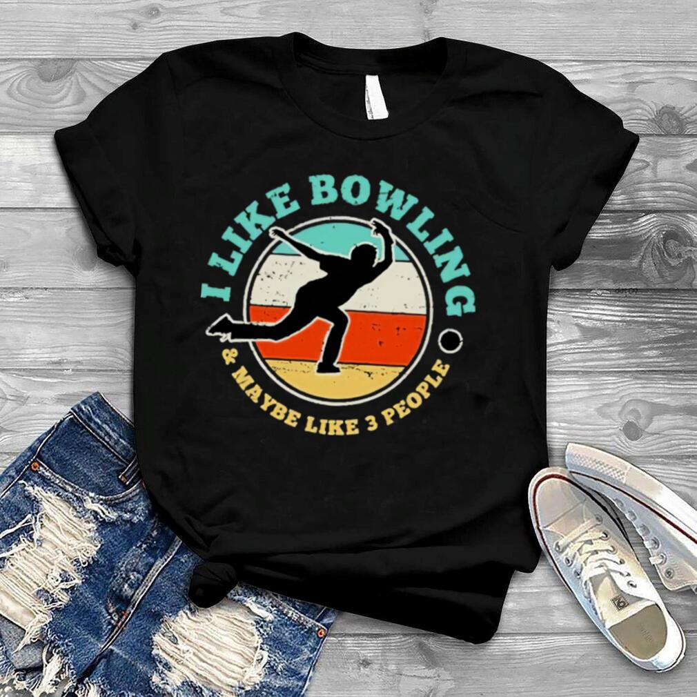 I Like Bowling and maybe like 3 people vintage shirt