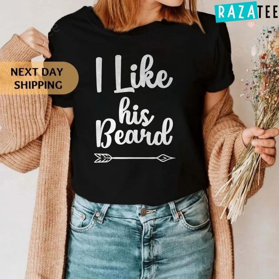 I Like His Beard Funny Complement Matching Couples T-Shirt