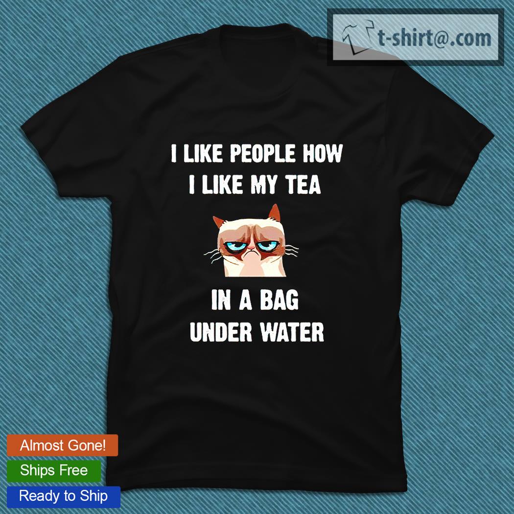 I like people how I like my tea in a bag under water T-shirt