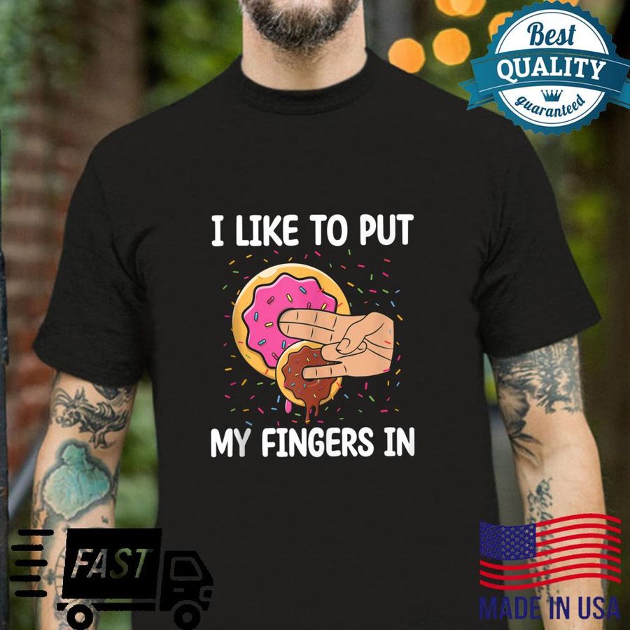 I Like To Put My Fingers In Donut Donut Shirt
