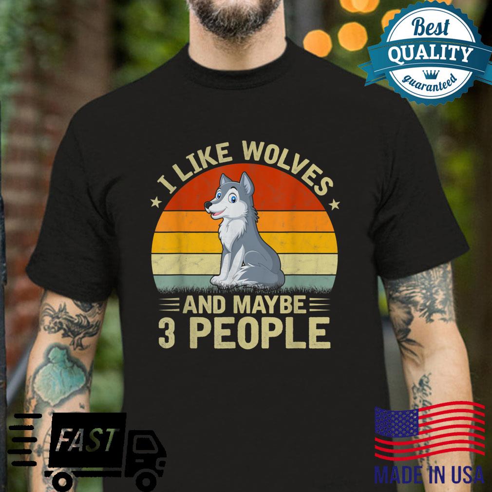 I Like Wolves and Maybe 3 People Cool Wolf Retro Shirt