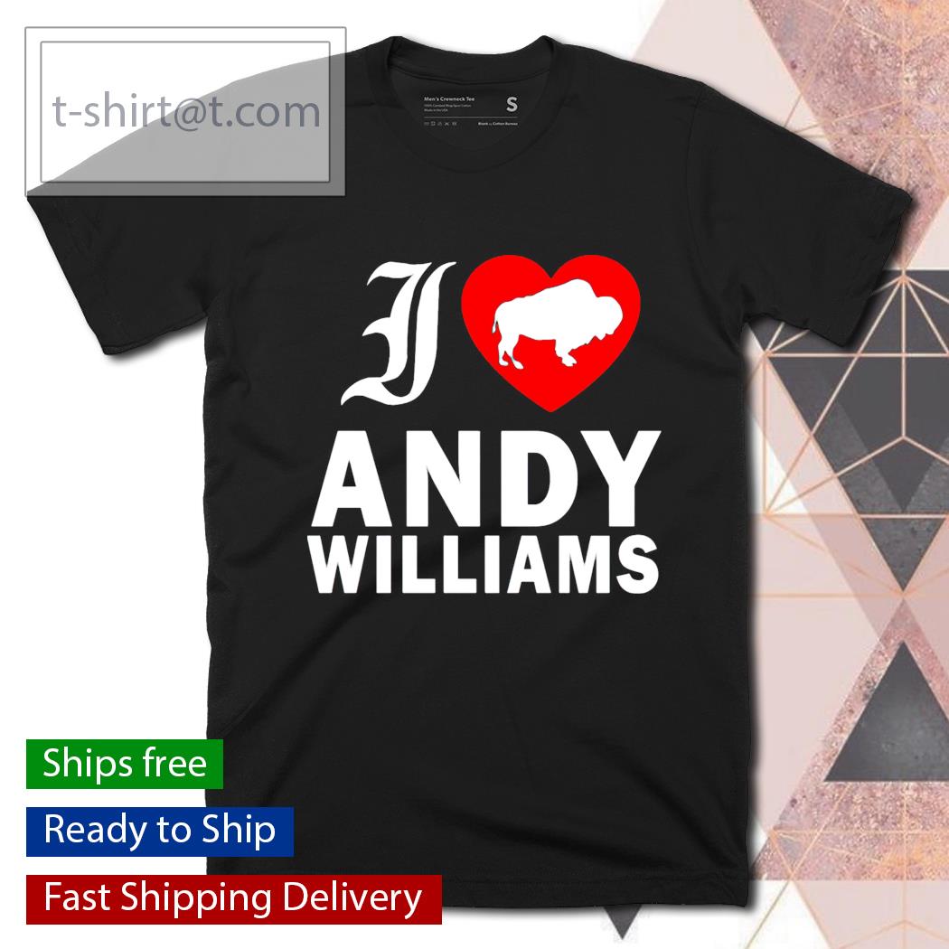 I love Andy Williams shirt