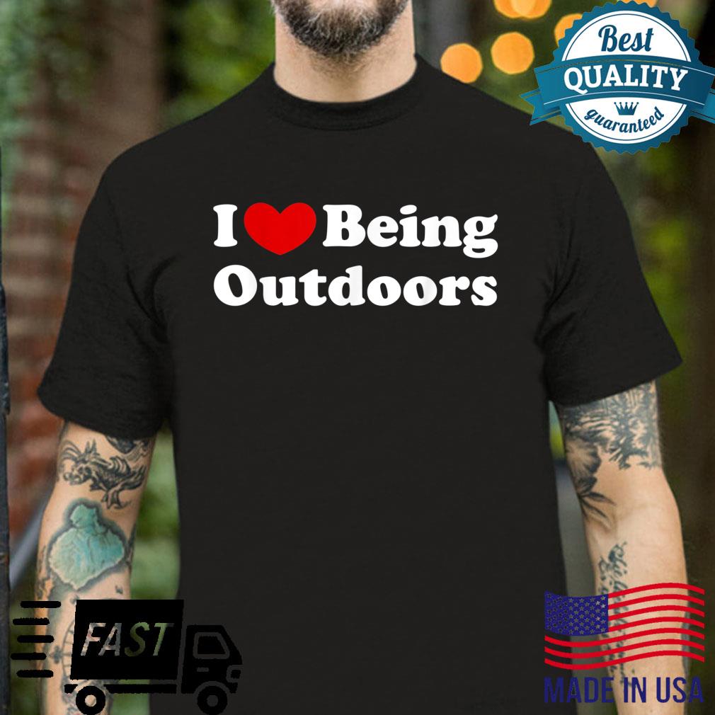 I Love Being Outdoors, I Like to be Outdoors Shirt
