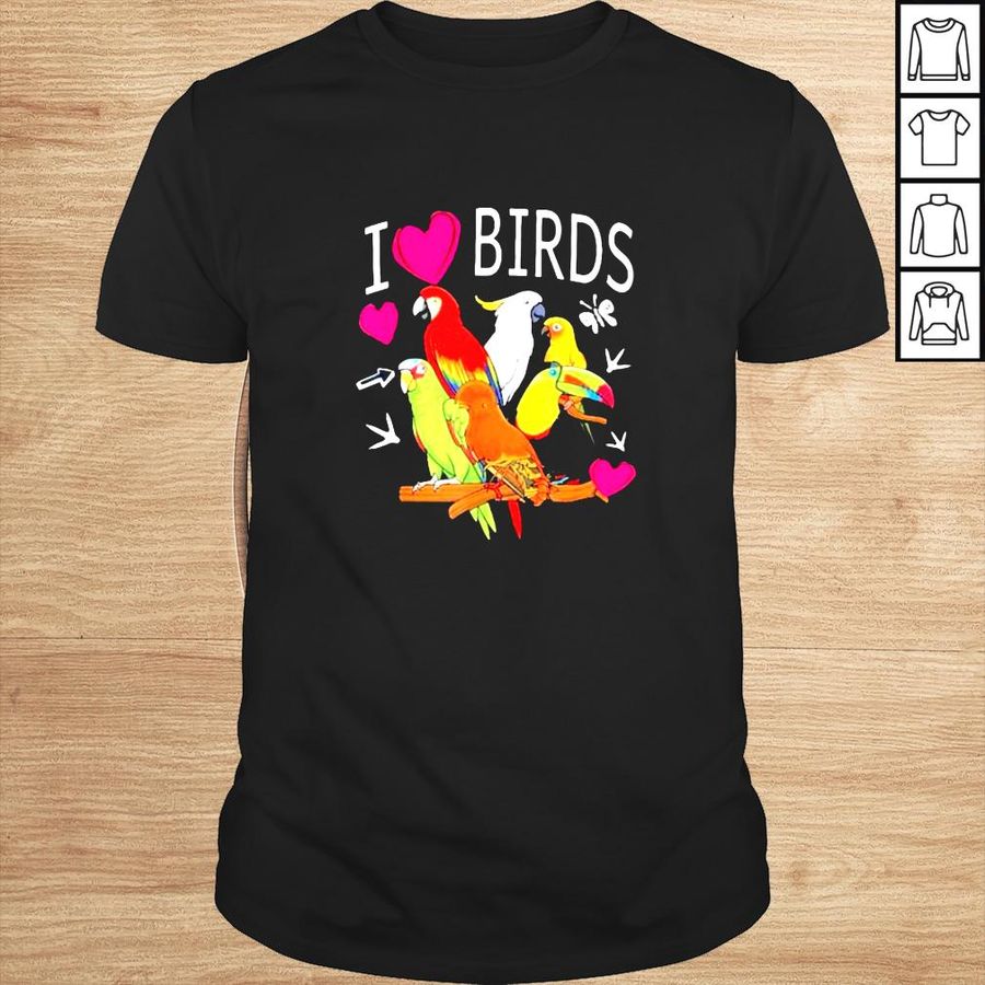 I love birds shirt