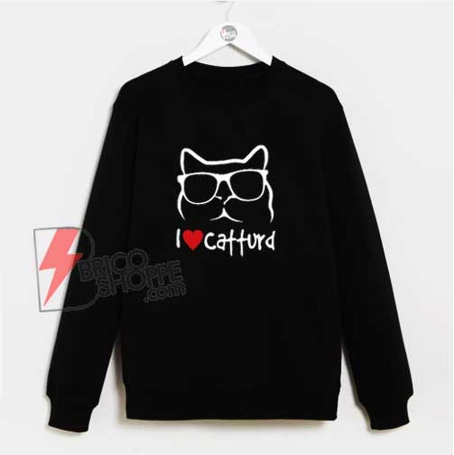 I Love Catturd Sweatshirt – Funny Sweatshirt
