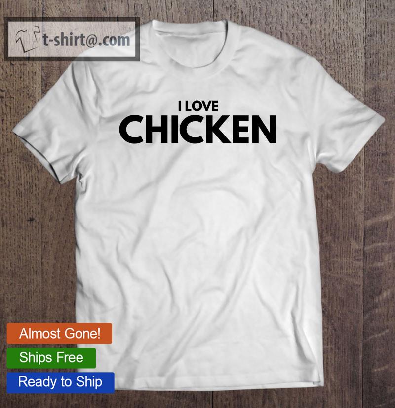 I Love Chicken Animal Lovers T-shirt