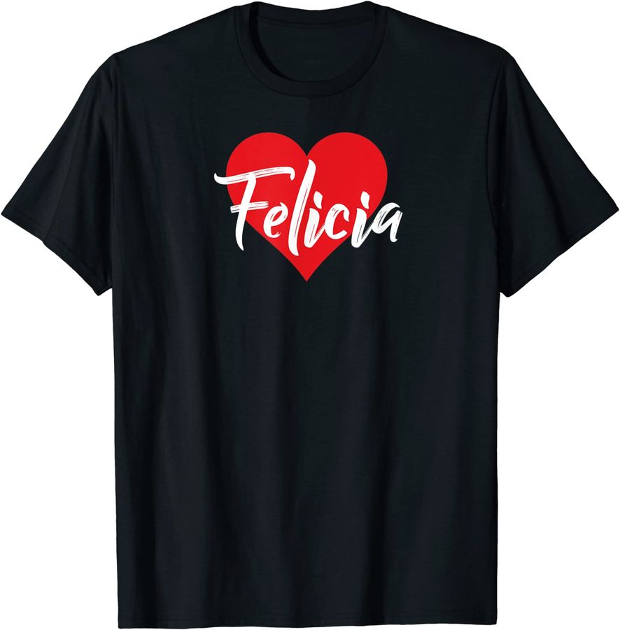 I Love Felicia First Name Tshirt I Heart Named