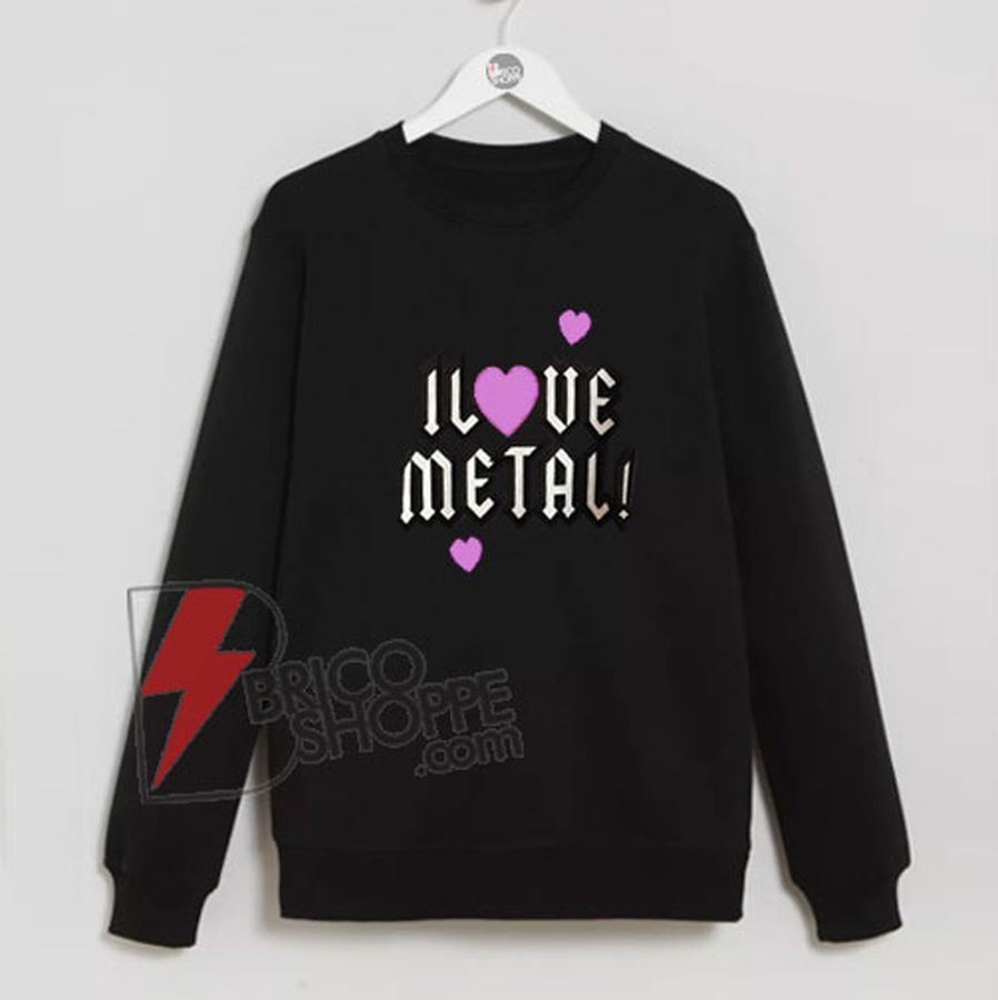 I Love Metal Sweatshirt On Sale