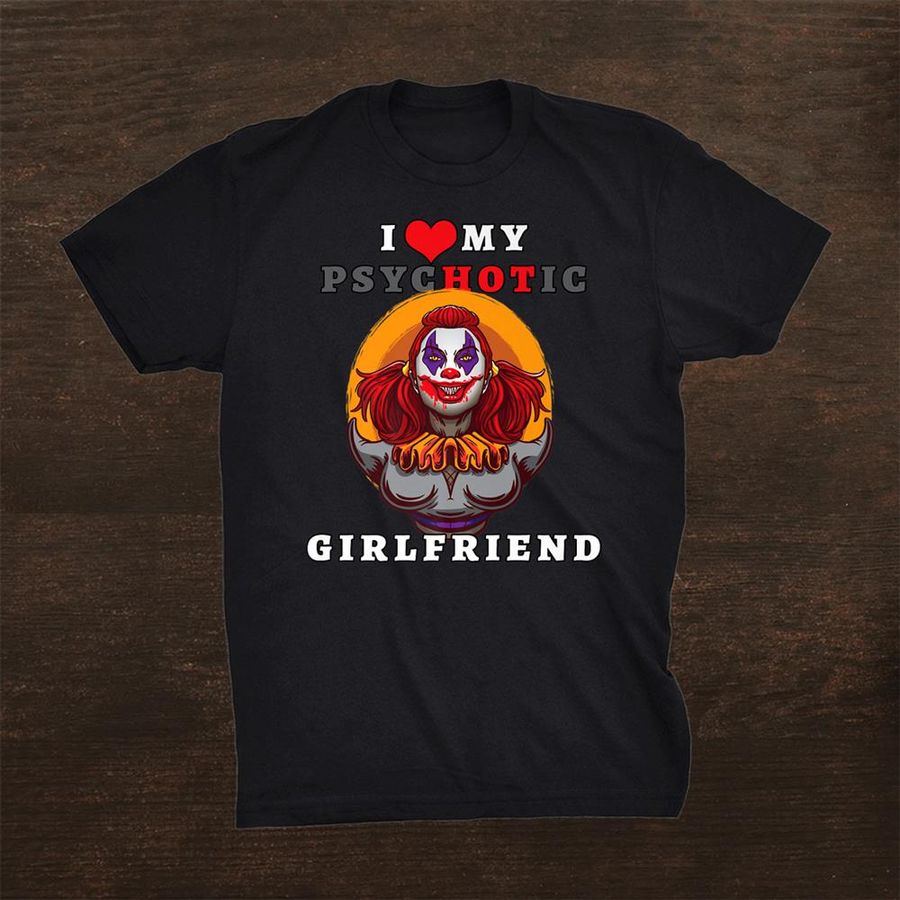 I Love My Psychotic Girlfriend Horror Halloween Theme Shirt