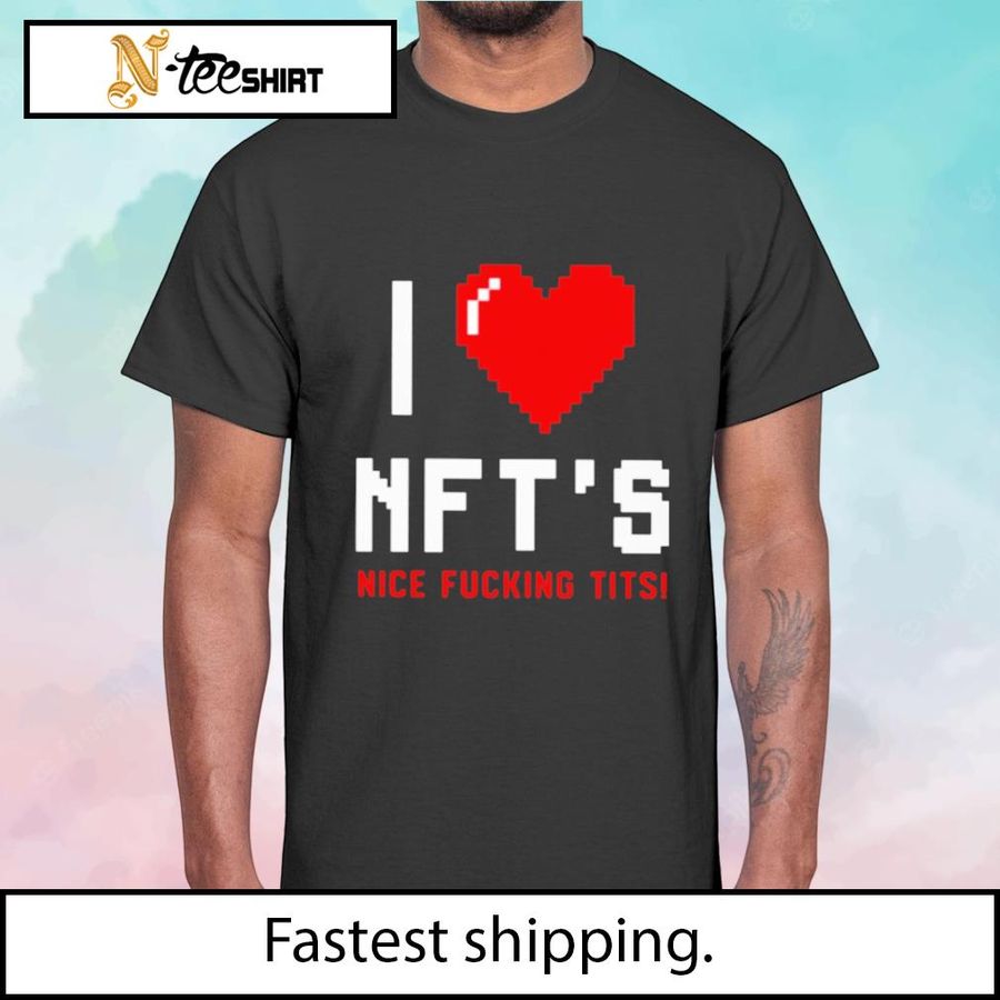 I Love Nft’s Nice Fucking Tits t-shirt