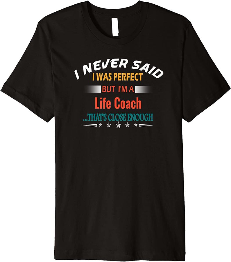 I Never Said I Was Perfect Funny Profession Life Coach Gifts Premium