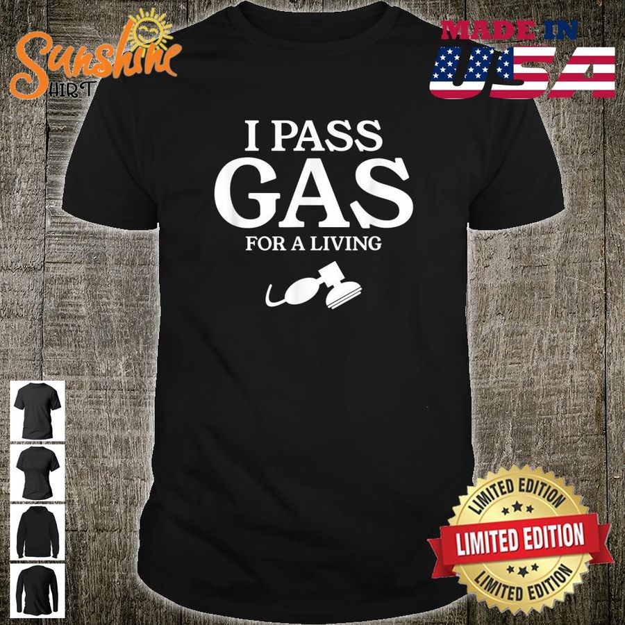 I Pass Gas For A Living Anesthesia Anesthesiologist Shirt