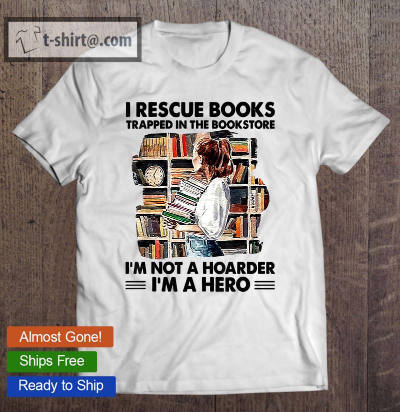 I Rescue Books Trapped In The Bookstore I’m A Hero T-shirt