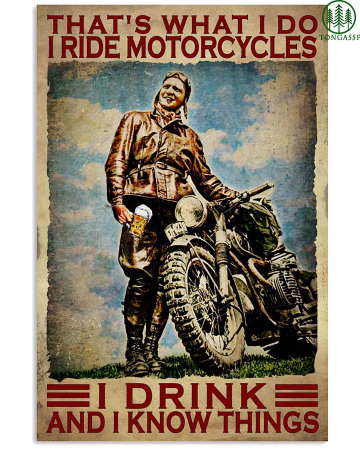 I ride motorcycles I drink and I know things poster