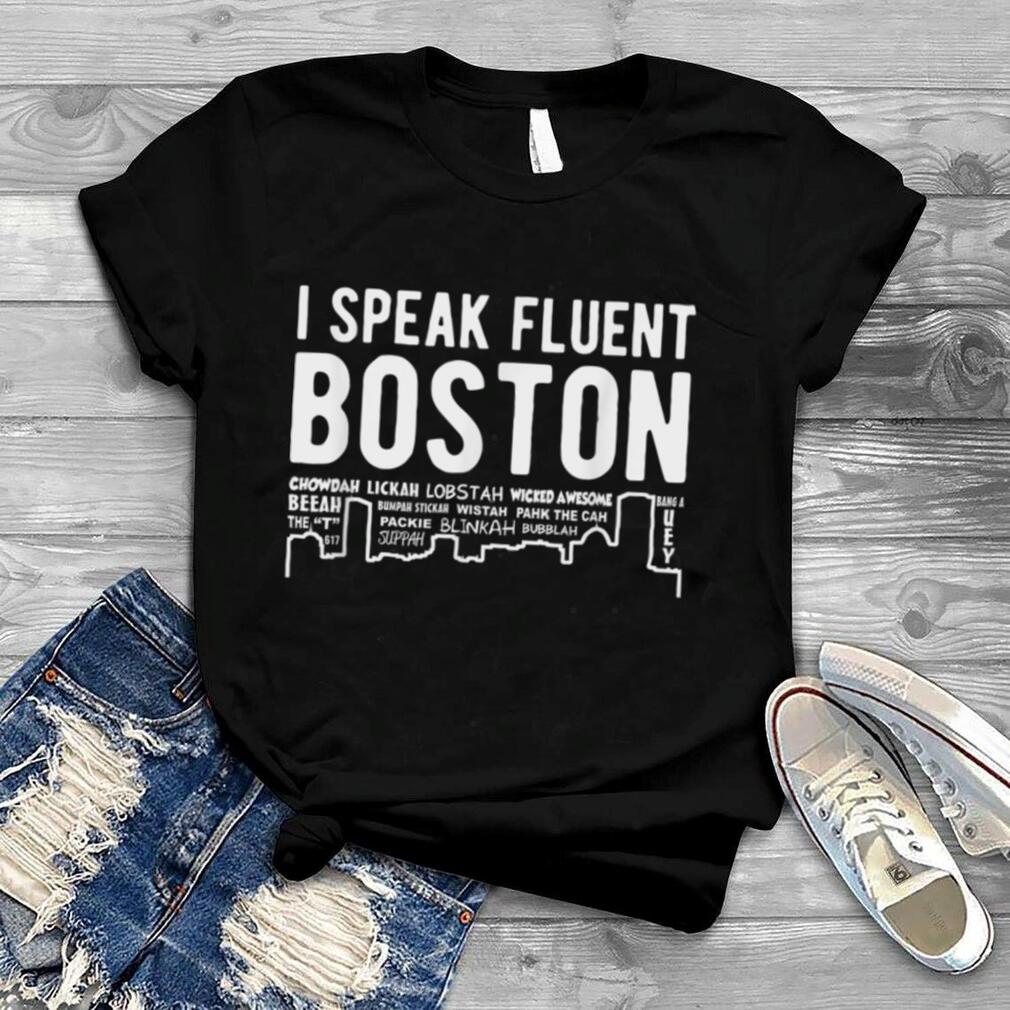 I speak fluent Boston   Funny Boston accent t shirt