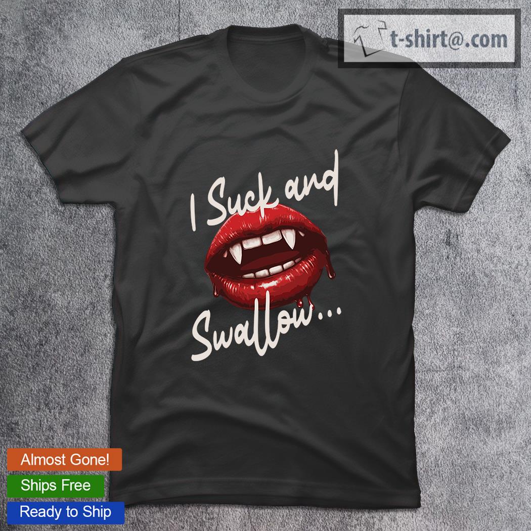 I suck and swallow Vampire Fangs Lips Halloween T-Shirt
