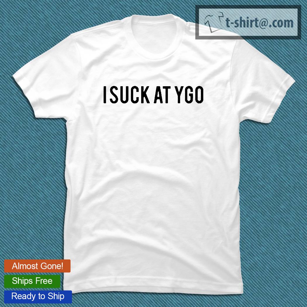I suck at Ygo T-shirt