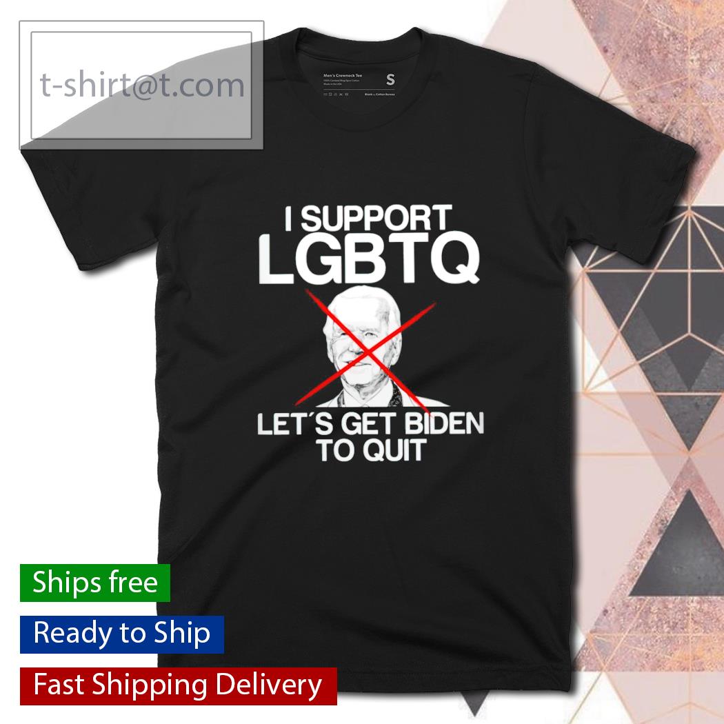 I support LGBTQ let’s get Biden to quit shirt