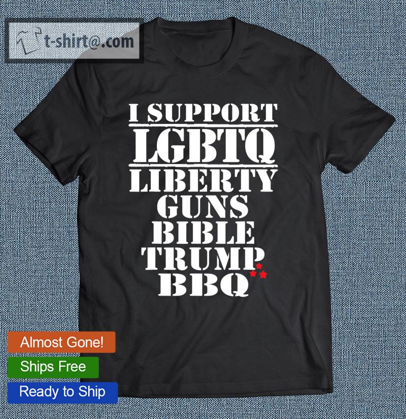 I Support Lgbtq Liberty Guns Bible Trump Bbq Funny T-shirt