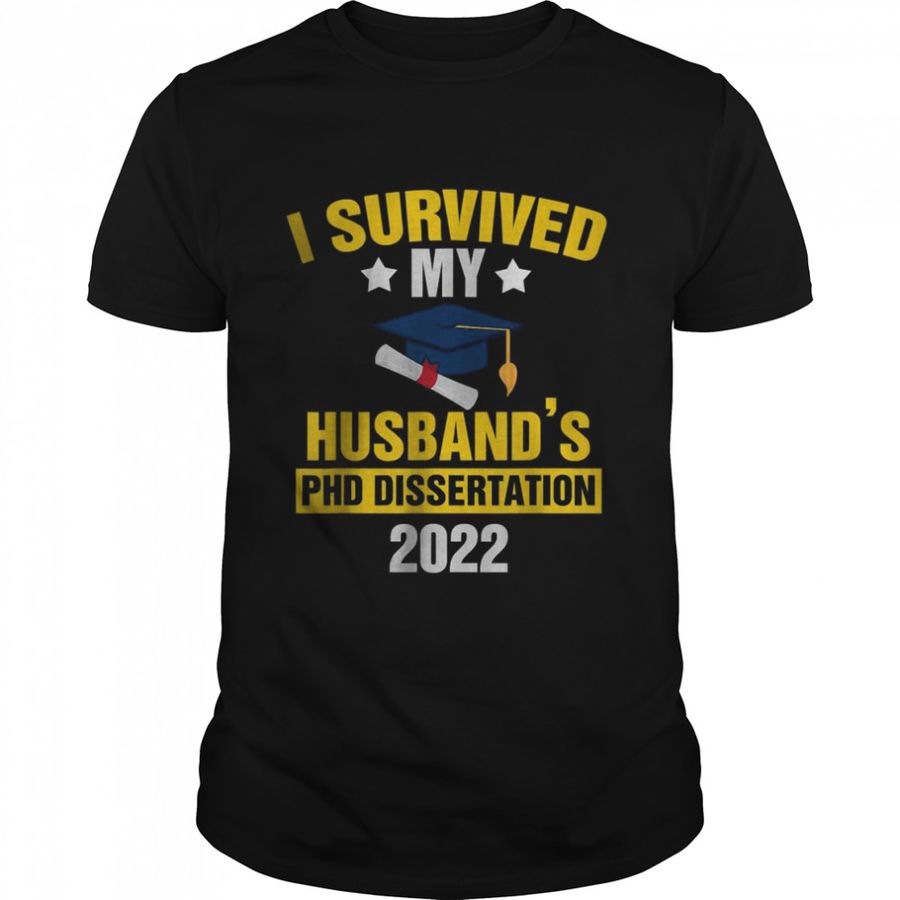 I Survived My Husband’s PhD Dissertation 2022 Graduate T-Shirt