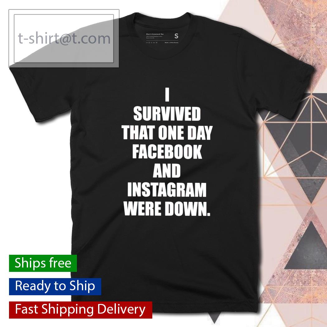 I survived that one day Facebook and Instagram were down shirt