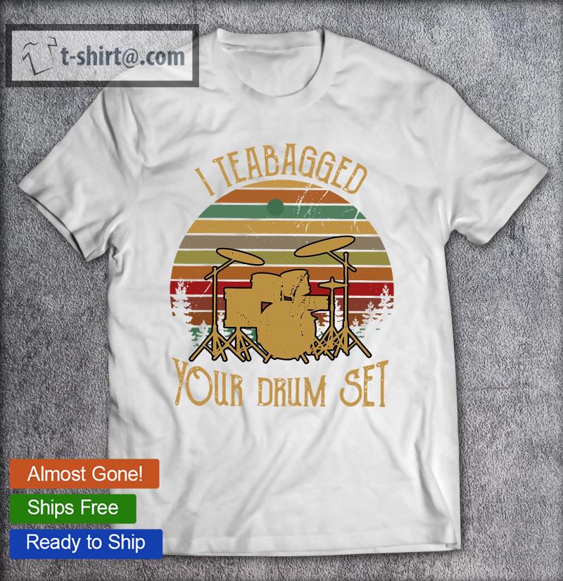 I Teabagged Your Drum Set Funny Drumming Music Lover Vintage T-shirt