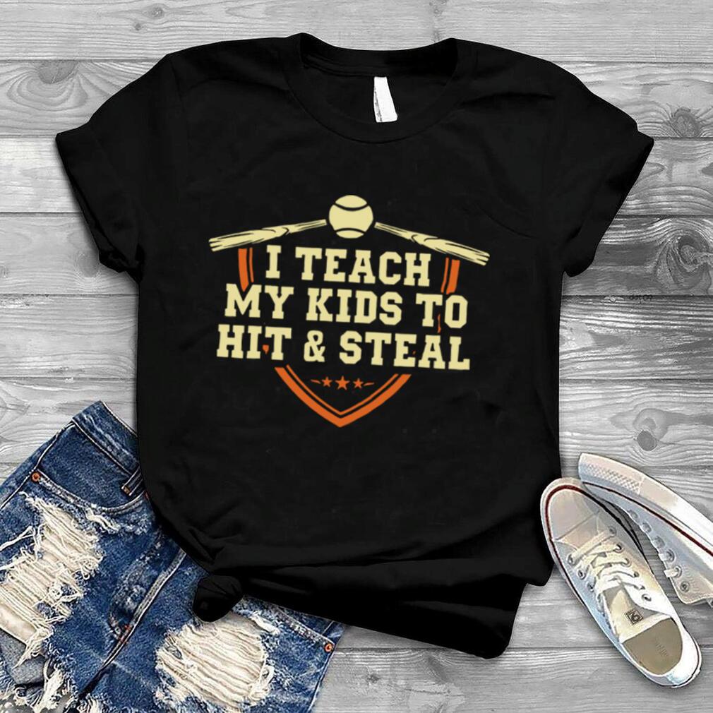I teach my kids to hit and steal shirt