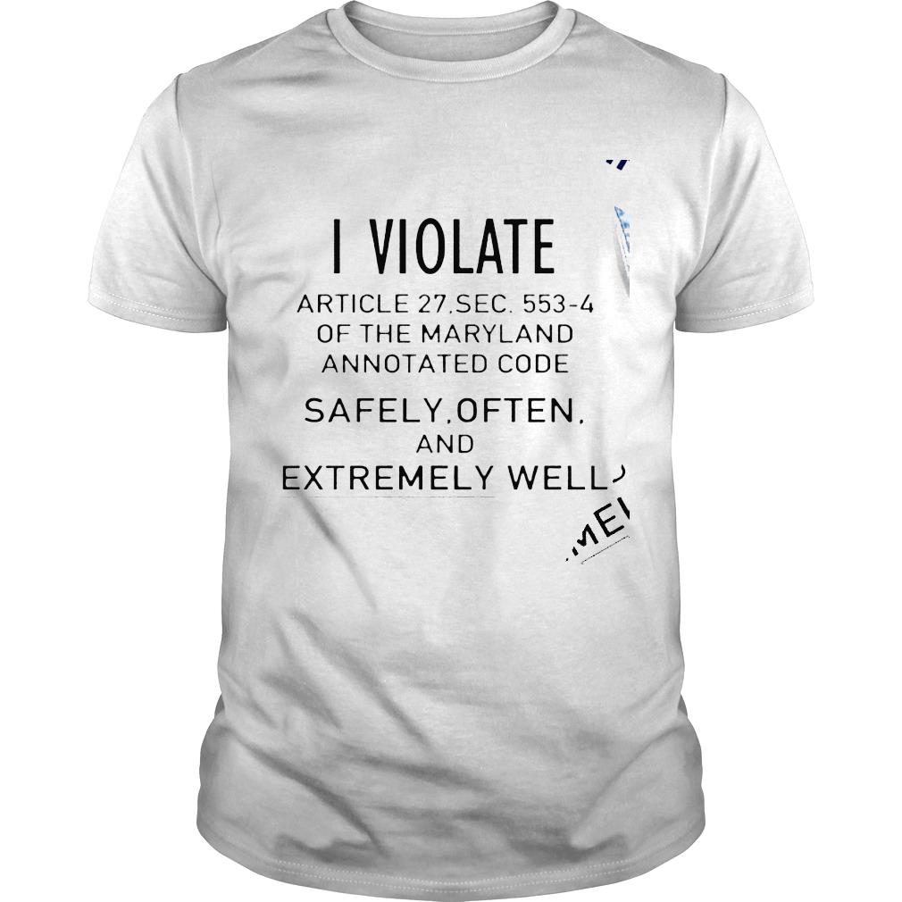 I Violate of the Maryland annotated code safely often and Extremely well shirt