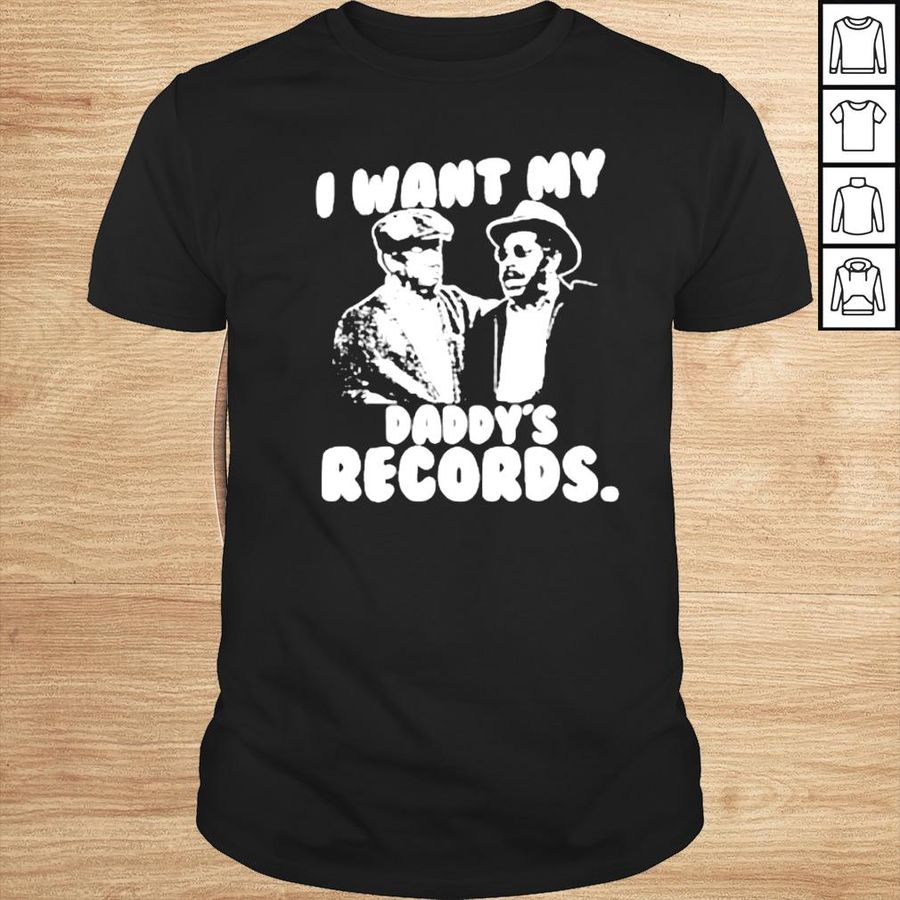 I want my daddy records Sanford and Son shirt