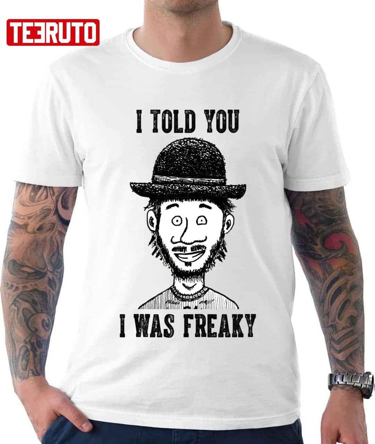 I Was Freaky The Flight Art Of The Conchords For Fans Unisex T-Shirt