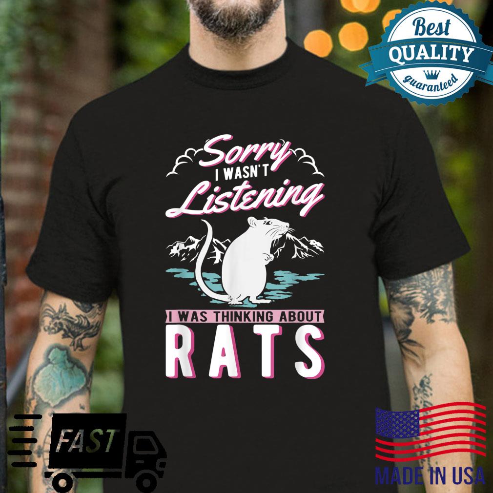 I wasn’t listening I was thinking about Rats Rat Shirt