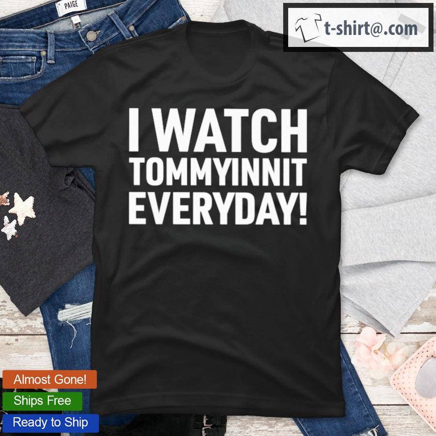 I Watch Tommyinnit Everyday T-Shirt