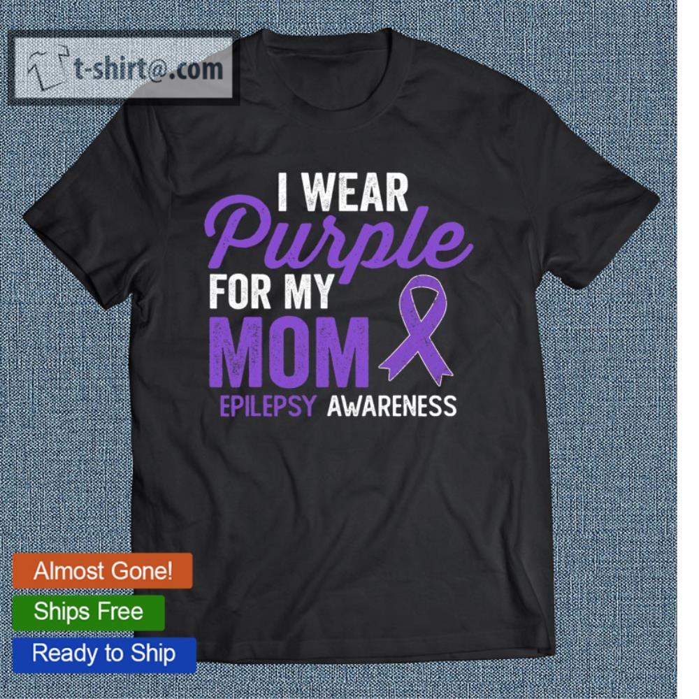 I Wear Purple For My Mom Epilepsy Awareness Quote T-shirt