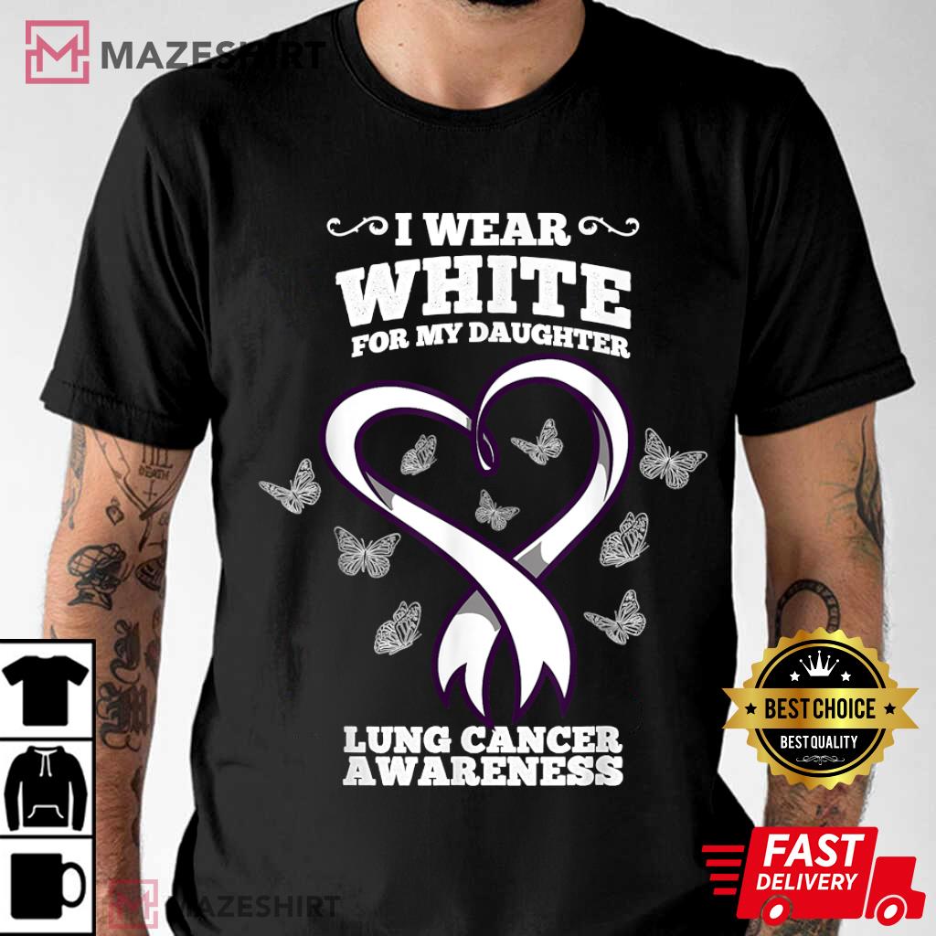 I Wear White For My Daughter Lung Cancer Awareness T-Shirt
