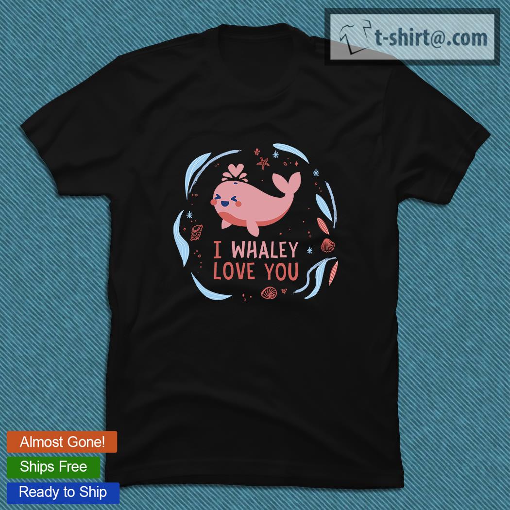 I Whaley love You T-shirt